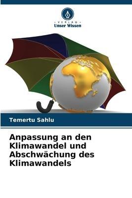 Anpassung an den Klimawandel und Abschwächung des Klimawandels