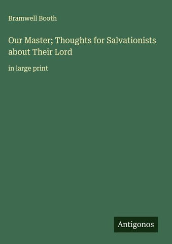 Our Master; Thoughts for Salvationists about Their Lord