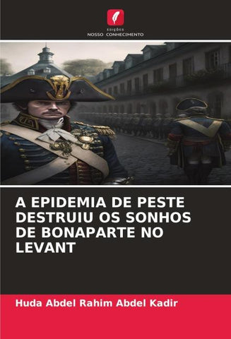 A EPIDEMIA DE PESTE DESTRUIU OS SONHOS DE BONAPARTE NO LEVANT
