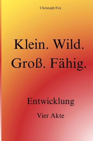Klein. Wild. Groß. Fähig.