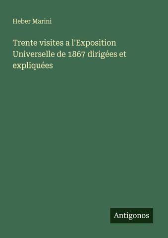 Trente visites a l'Exposition Universelle de 1867 dirigées et expliquées