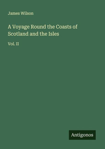 A Voyage Round the Coasts of Scotland and the Isles