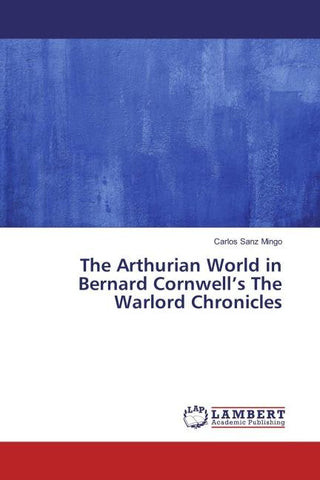 The Arthurian World in Bernard Cornwell's The Warlord Chronicles