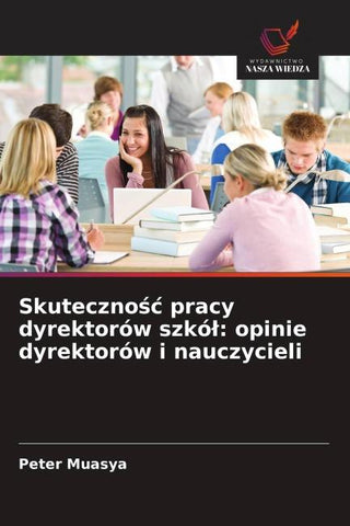 Skuteczno¿¿ pracy dyrektorów szkó¿: opinie dyrektorów i nauczycieli