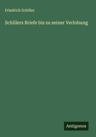 Schillers Briefe bis zu seiner Verlobung