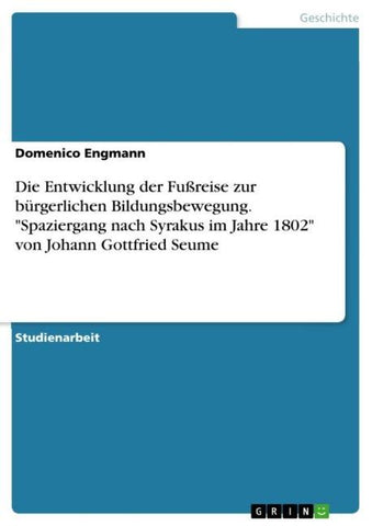 Die Entwicklung der Fußreise zur bürgerlichen Bildungsbewegung. "Spaziergang nach Syrakus im Jahre 1802" von Johann Gottfried Seume