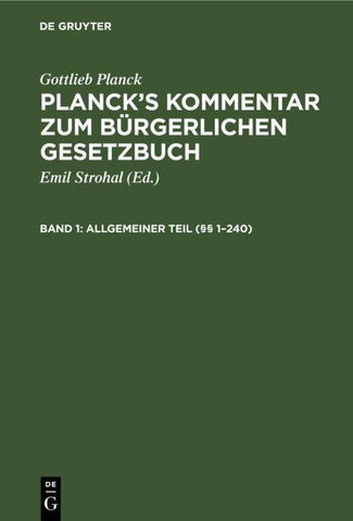 Gottlieb Planck: Planck's Kommentar zum Bürgerlichen Gesetzbuch / Allgemeiner Teil (§§ 1–240)