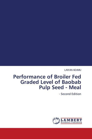 Performance of Broiler Fed Graded Level of Baobab Pulp Seed - Meal