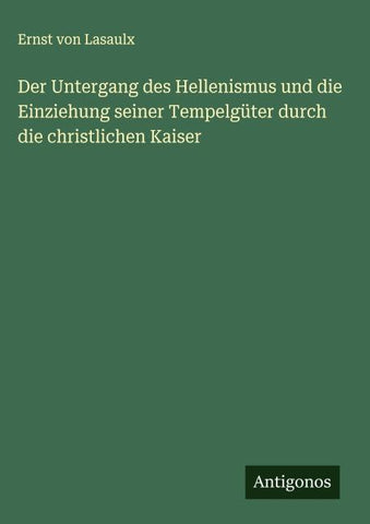 Der Untergang des Hellenismus und die Einziehung seiner Tempelgüter durch die christlichen Kaiser