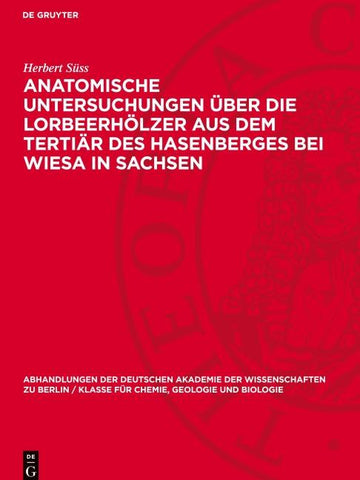 Anatomische Untersuchungen über die Lorbeerhölzer aus dem Tertiär des Hasenberges bei Wiesa in Sachsen