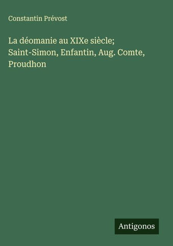 La déomanie au XIXe siècle; Saint-Simon, Enfantin, Aug. Comte, Proudhon