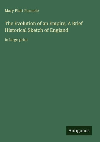 The Evolution of an Empire; A Brief Historical Sketch of England