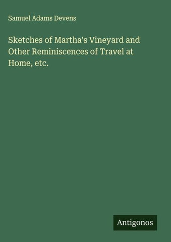Sketches of Martha's Vineyard and Other Reminiscences of Travel at Home, etc.