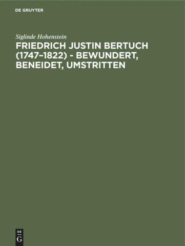 Friedrich Justin Bertuch (1747–1822) - bewundert, beneidet, umstritten