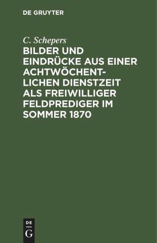 Bilder und Eindrücke aus einer achtwöchentlichen Dienstzeit als freiwilliger Feldprediger im Sommer 1870