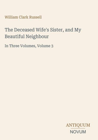The Deceased Wife's Sister, and My Beautiful Neighbour