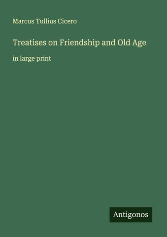 Treatises on Friendship and Old Age