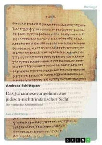 Das Johannesevangelium aus jüdisch-nichttrinitarischer Sicht. Der versteckte Antisemitismus