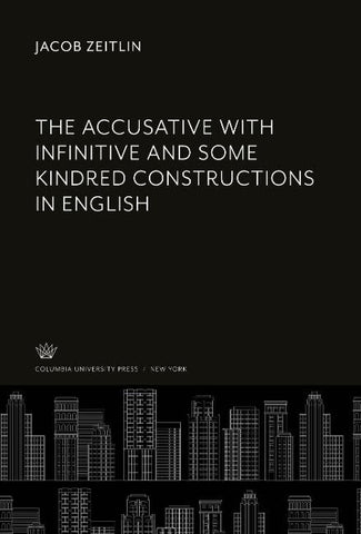 The Accusative With Infinitive and some Kindred Constructions in English