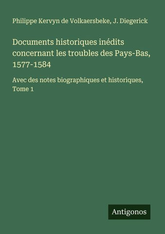 Documents historiques inédits concernant les troubles des Pays-Bas, 1577-1584