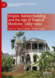 Empire, Nation-building, and the Age of Tropical Medicine, 1885–1960