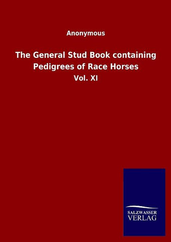 The General Stud Book containing Pedigrees of Race Horses