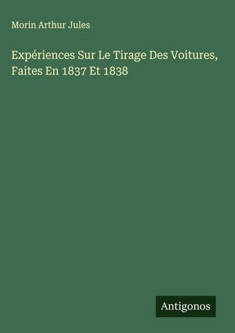 Expériences Sur Le Tirage Des Voitures, Faites En 1837 Et 1838