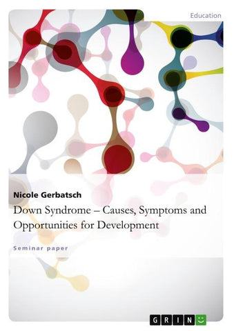 Down Syndrome - Causes, Symptoms and Opportunities for Development