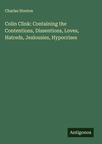 Colin Clink: Containing the Contentions, Dissentions, Loves, Hatreds, Jealousies, Hypocrises