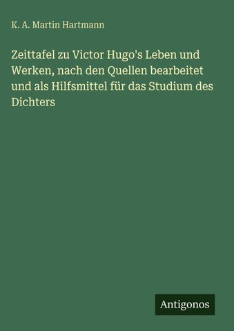 Zeittafel zu Victor Hugo's Leben und Werken, nach den Quellen bearbeitet und als Hilfsmittel für das Studium des Dichters