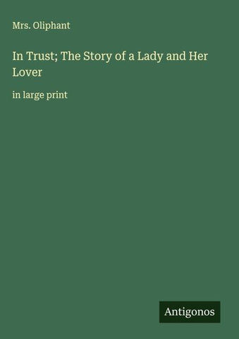 In Trust; The Story of a Lady and Her Lover