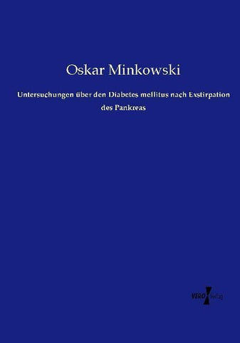 Untersuchungen über den Diabetes mellitus nach Exstirpation des Pankreas