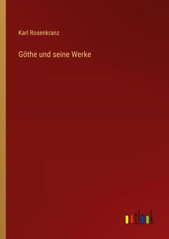 Göthe und seine Werke