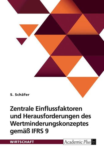Zentrale Einflussfaktoren und Herausforderungen des Wertminderungskonzeptes gemäß IFRS 9