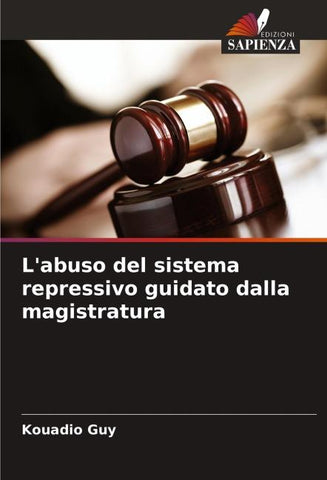 L'abuso del sistema repressivo guidato dalla magistratura