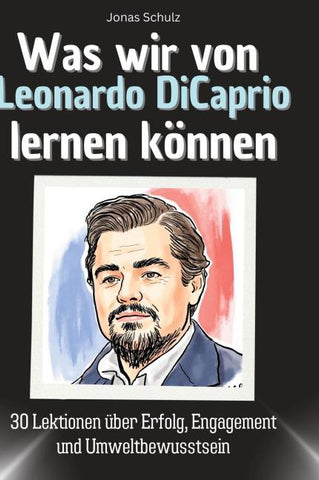 Was wir von Leonardo DiCaprio lernen können