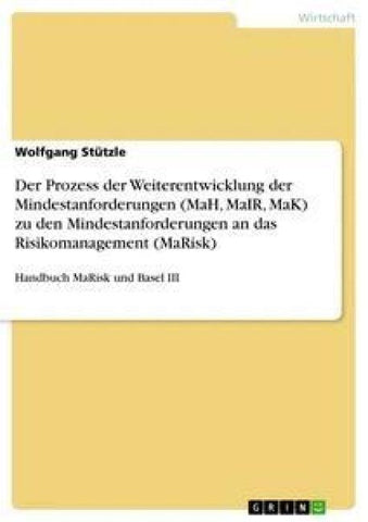 Der Prozess der Weiterentwicklung der Mindestanforderungen (MaH, MaIR, MaK) zu den Mindestanforderungen an das Risikomanagement (MaRisk)