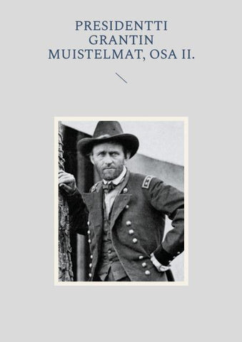 Presidentti Grantin muistelmat, Osa II.