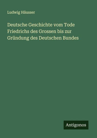 Deutsche Geschichte vom Tode Friedrichs des Grossen bis zur Gründung des Deutschen Bundes