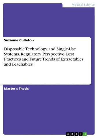 Disposable Technology and Single-Use Systems. Regulatory Perspective, Best Practices and Future Trends of Extractables and Leachables