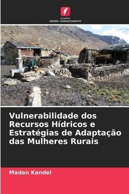 Vulnerabilidade dos Recursos Hídricos e Estratégias de Adaptação das Mulheres Rurais