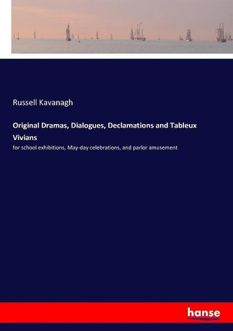 Original Dramas, Dialogues, Declamations and Tableux Vivians