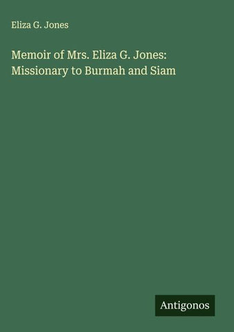 Memoir of Mrs. Eliza G. Jones: Missionary to Burmah and Siam