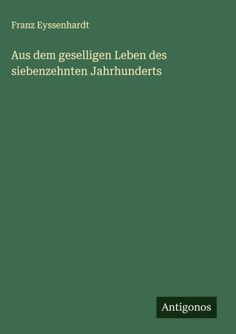Aus dem geselligen Leben des siebenzehnten Jahrhunderts