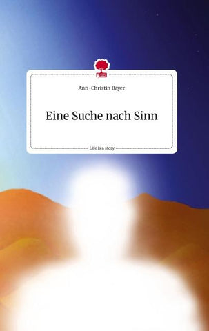 Eine Suche nach Sinn. Life is a Story - story.one