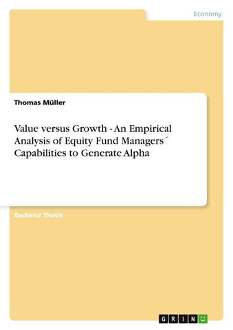 Value versus Growth - An Empirical Analysis of Equity Fund Managers´ Capabilities to Generate Alpha