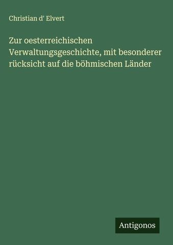 Zur oesterreichischen Verwaltungsgeschichte, mit besonderer rücksicht auf die böhmischen Länder
