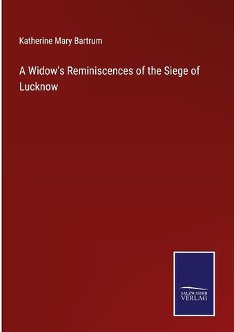A Widow's Reminiscences of the Siege of Lucknow