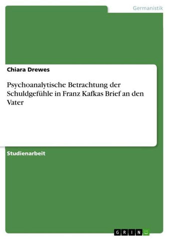 Psychoanalytische Betrachtung der Schuldgefühle in Franz Kafkas Brief an den Vater