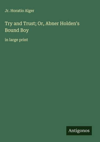 Try and Trust; Or, Abner Holden's Bound Boy